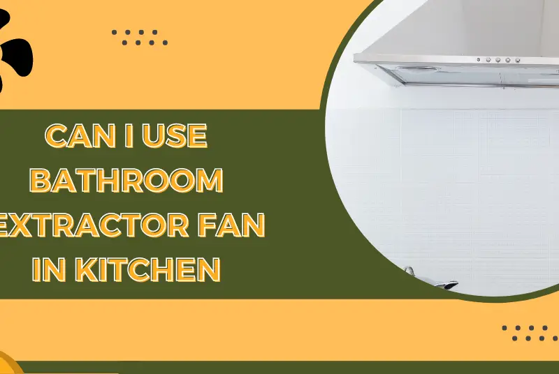 Can-I-Use-Bathroom-Extractor-Fan-in-Kitchen